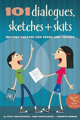 101 Dialogues, Sketches and Skits: Instant Theatre for Teens and Tweens by Rooyackers, Paul