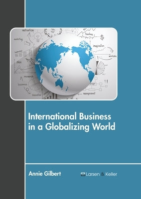 International Business in a Globalizing World by Gilbert, Annie