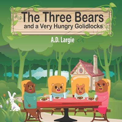 The Three Bears and a Very Hungry Goldilocks: A Classic fairy tale About Hungary, Adoption and Family by Largie, A. D.
