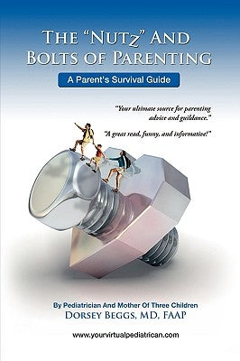 The Nutz and Boltz of Parenting by Beggs, Dorsey