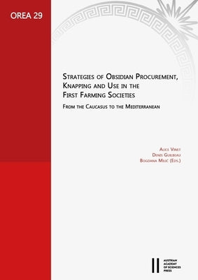 Strategies of Obsidian Procurement, Knapping and Use in the First Farming Societies: From the Caucasus to the Mediterranean by Guilbeau, Denis