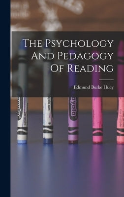 The Psychology And Pedagogy Of Reading by Huey, Edmund Burke