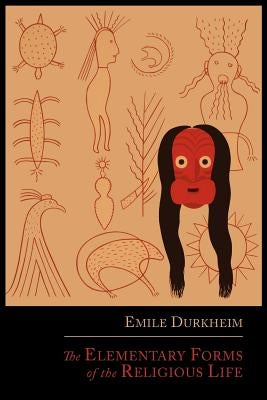 The Elementary Forms of the Religious Life by Durkheim, Emile