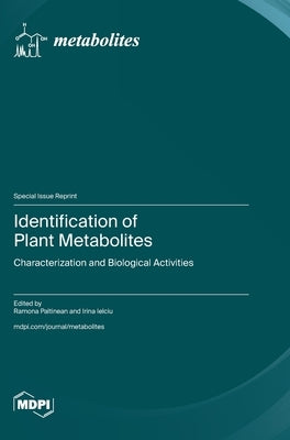 Identification of Plant Metabolites: Characterization and Biological Activities by Paltinean, Ramona