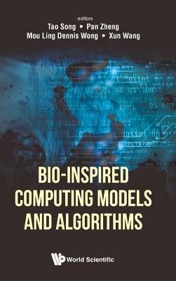 Bio-Inspired Computing Models and Algorithms by Song, Tao