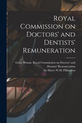Royal Commission on Doctors' and Dentists' Remuneration by Great Britain Royal Commission on Do
