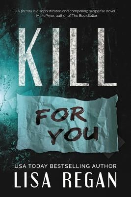 Kill For You by Regan, Lisa