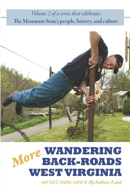 More Wandering Back-Roads West Virginia with Carl E. Feather: Volume II of the Wandering Back-Roads West Virginia series by Feather, Carl E.