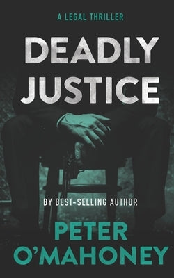 Deadly Justice: A Legal Thriller by O'Mahoney, Peter