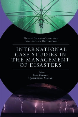 International Case Studies in the Management of Disasters: Natural - Manmade Calamities and Pandemics by George, Babu
