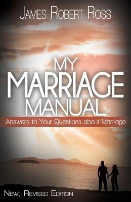 My Marriage Manual by Ross Ph. D., James Robert
