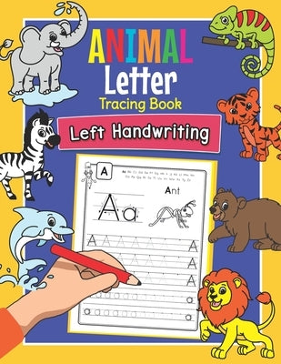 Animal Letter Tracing Book Left Handwriting: Practice Workbook for Left-Handed Preschoolers - Essential Writing Skills for Kindergarten and Preschool by Clever, Amanda