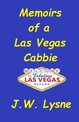 Memoirs of a Las Vegas Cabbie by Lysne, J. W.