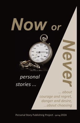 Now or Never: personal stories about courage and regret, danger and desire, about choosing by Jones, Randell