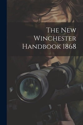The New Winchester Handbook 1868 by Anonymous