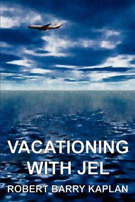 Vacationing with Jel by Kaplan, Robert Barry