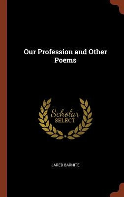 Our Profession and Other Poems by Barhite, Jared