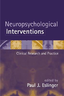 Neuropsychological Interventions: Clinical Research and Practice by Eslinger, Paul J.