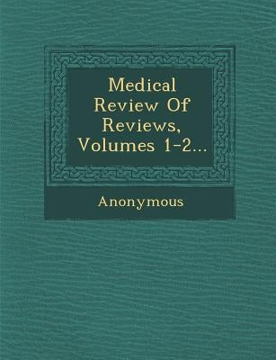 Medical Review of Reviews, Volumes 1-2... by Anonymous