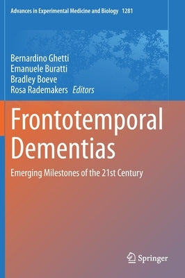 Frontotemporal Dementias: Emerging Milestones of the 21st Century by Ghetti, Bernardino