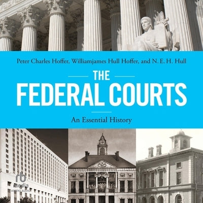 The Federal Courts: An Essential History by Hoffer, Williamjames Hull