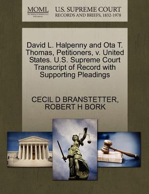 David L. Halpenny and Ota T. Thomas, Petitioners, V. United States. U.S. Supreme Court Transcript of Record with Supporting Pleadings by Branstetter, Cecil D.