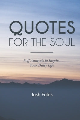 Quotes for the Soul: Self Analysis for Daily Inspiration by Folds, Josh