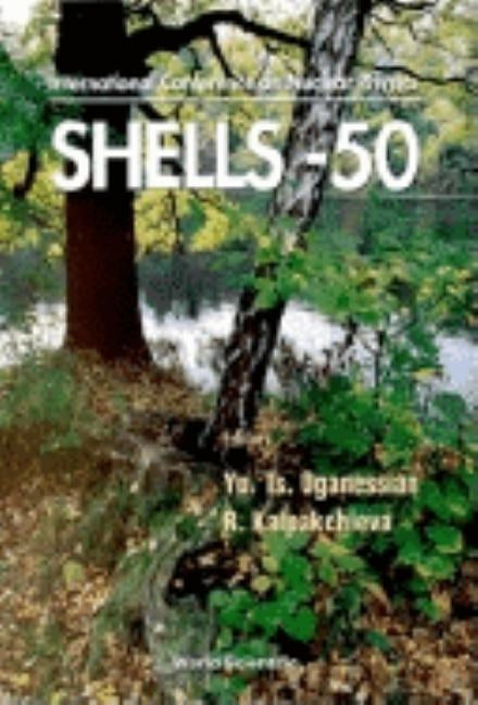 Nuclear Shells - 50 Years - Proceedings of the 49th Meeting on Nuclear Spectroscopy and Nuclear Structure by Oganessian, Yu Ts