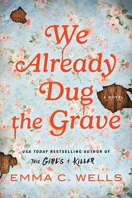 We Already Dug the Grave by Wells, Emma C.