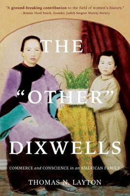 The Other Dixwells: Commerce and Conscience in an American Family by Layton, Thomas N.