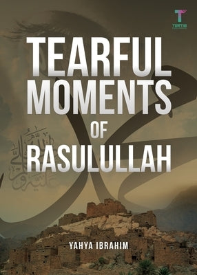 Tearful Moments of Rasulullah by Ibrahim, Yahya Adel