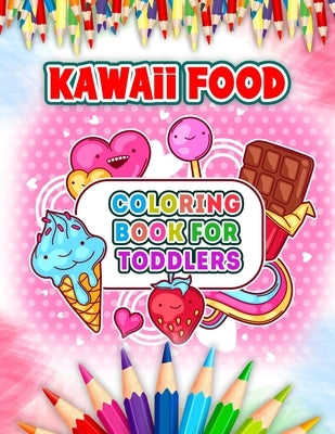 Kawaii Food Coloring Book For Toddlers: Cute and Easy Kawaii Food Coloring Book with 52 Kawaii Drawing for Kids and Toddlers - Ice Cream, Donut, Straw by Coloring, 52 Kawaii