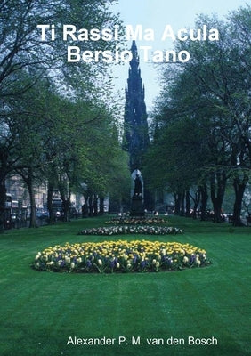 Ti Rassi Ma Acula Bersio Tano by Van Den Bosch, Alexander P. M.