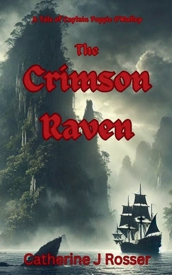 The Crimson Raven: A Tale of Captain Poppie O'Malley by Rosser, Catherine J.