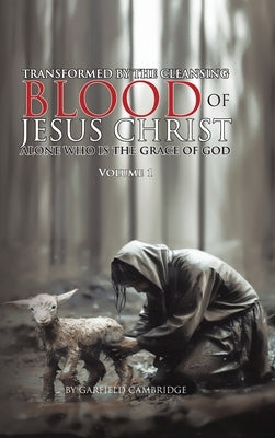 Transformed by Jesus Christ Alone who is the Grace of God by Cambridge, Garfield