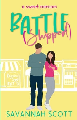 Battleshipped: A Second Chance, Enemies-to-Lovers Sweet Romcom by Scott, Savannah