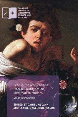 Fear in the Medical and Literary Imagination, Medieval to Modern: Dreadful Passions by McCann, Daniel