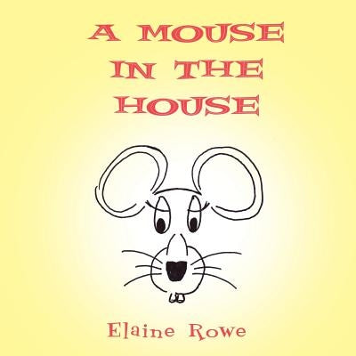 A Mouse in the House by Rowe, Elaine