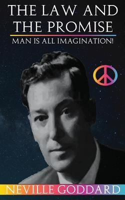 The Law And The Promise: Man is all Imagination! by Goddard, Neville