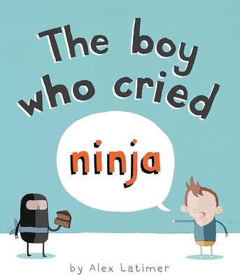 The Boy Who Cried Ninja by Latimer, Alex