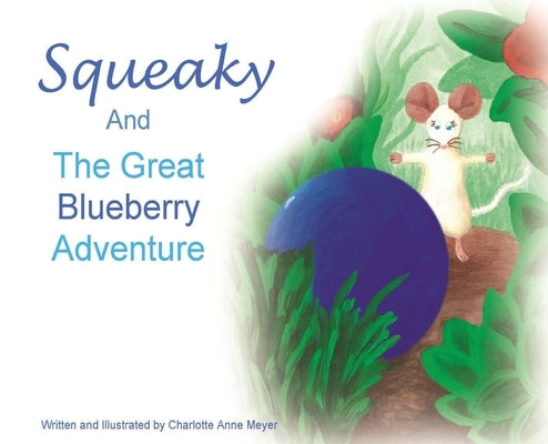 Squeaky and the Great Blueberry Adventure by Meyer, Charlotte Anne