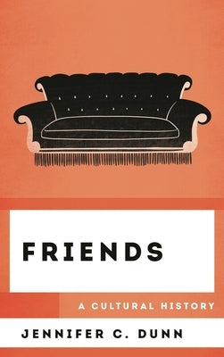 Friends: A Cultural History by Dunn, Jennifer C.