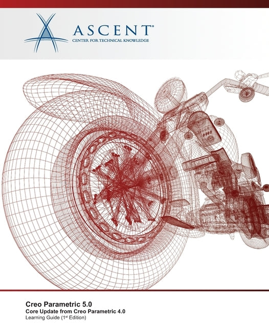 Creo Parametric 5.0: Core Update from Creo Parametric 4.0 by Ascent -. Center for Technical Knowledge