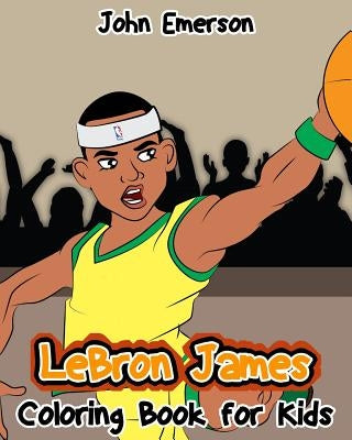 LeBron James: Coloring Book For Kids by Emerson, John