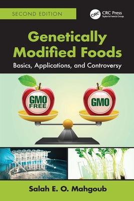 Genetically Modified Foods: Basics, Applications, and Controversy by Mahgoub, Salah E. O.