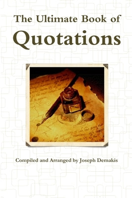 The Ultimate Book of Quotations by Demakis, Joseph