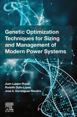 Genetic Optimization Techniques for Sizing and Management of Modern Power Systems by Rojas, Juan Miguel Lujano