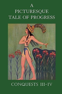 A Picturesque Tale of Progress: Conquests III-IV by Miller, Olive Beaupre