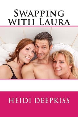 Swapping with Laura by Deepkiss, Heidi