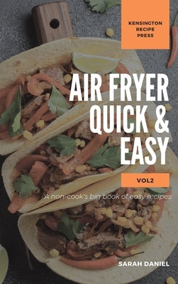Air Fryer Quick and Easy Vol.2: A non-cook's big book of easy recipes by Daniel, Sarah